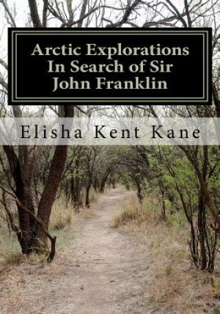 Carte Arctic Explorations In Search of Sir John Franklin Elisha Kent Kane