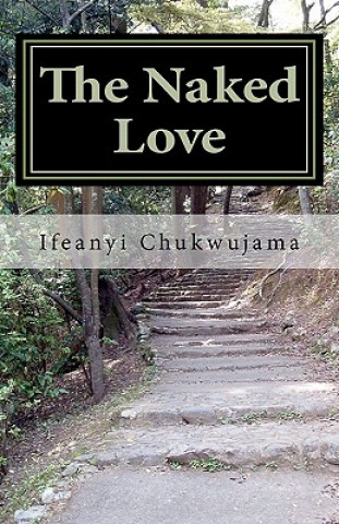 Book The Naked Love: The Naked Love - Literature Edition Ifeanyi Chukwujama