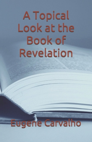 Book A Topical Look at the Book of Revelation Eugene Carvalho