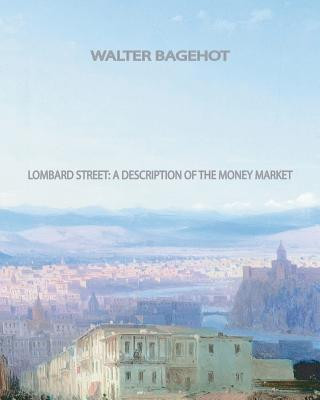 Kniha Lombard Street A Description of the Money Market Walter Bagehot