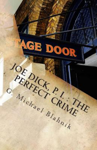 Kniha Joe Dick, P. I.: The Perfect Crime: A Play in Ten Scenes G Michael Blahnik