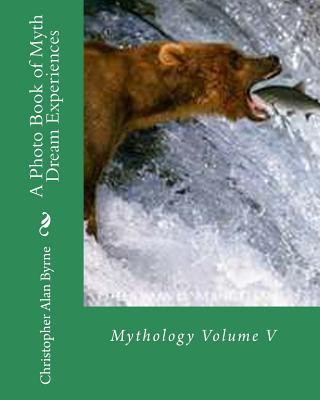 Carte A Photo Book of Myth Dream Experiences: Mythology Christopher Alan Byrne