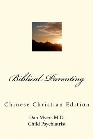 Könyv Biblical Parenting (Chinese Christian Edition) Dan A Myers M D