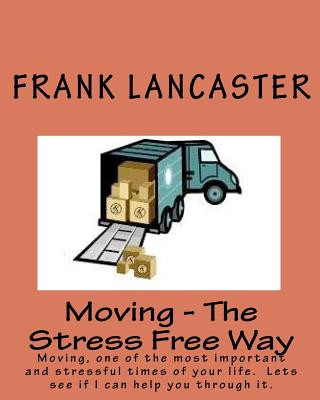 Carte Moving - The Stress Free Way: Moving, one of the most important and stressful times of your life. Lets see if I can help you through it. Frank Lancaster