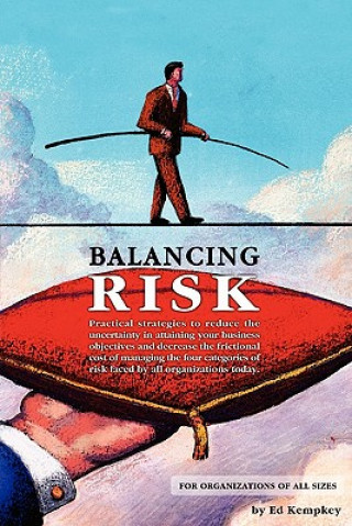 Książka Balancing Risk: Practical strategies to reduce the uncertainty in attaining your business objectives and decrease the frictional cost Ed Kempkey