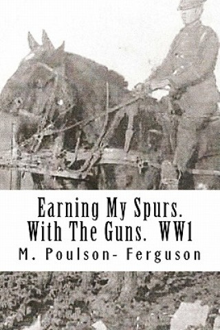 Książka Earning My Spurs. With The Guns. WW1 MR M Poulson Ferguson