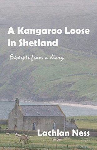 Kniha A Kangaroo Loose in Shetland: Excerpts from a diary Rev Lachlan Ness