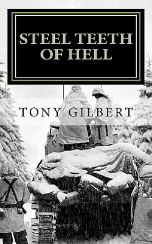 Könyv Steel Teeth of Hell: Chronicle of a WWII tank crew MR Tony Gilbert