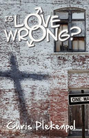 Kniha Is Love Wrong?: An Evangelical Christian encounters a Gay Activist Chris Plekenpol