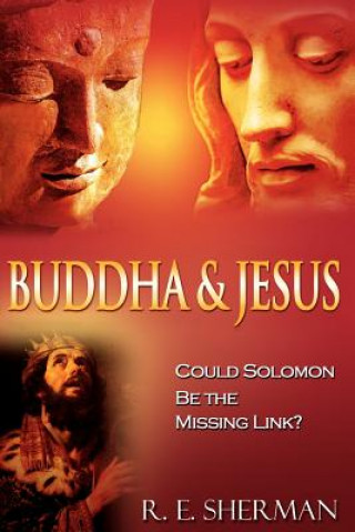 Kniha Buddha and Jesus: : Could Solomon Be the Missing Link? R E Sherman