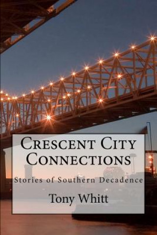 Książka Crescent City Connections: Stories of Southern Decadence Tony Whitt