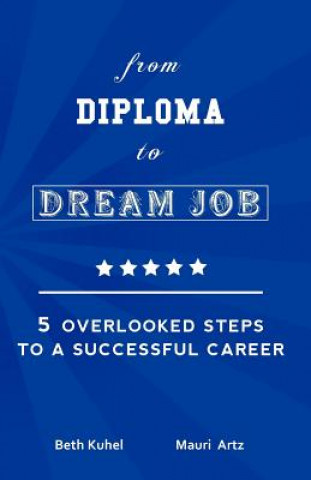Carte from Diploma to Dream Job: 5 Overlooked Steps To A Successful Career Mauri Artz