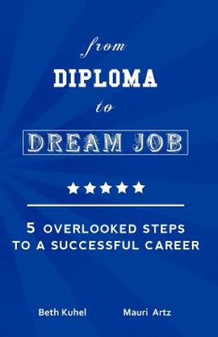 Buch from Diploma to Dream Job: 5 Overlooked Steps To A Successful Career Mauri Artz