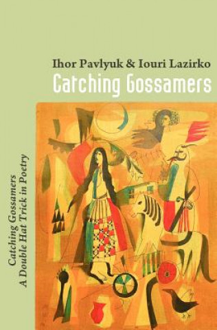Kniha Catching Gossamers: Catching Gossamers A Double Hat Trick in Poetry Iouri Lazirko