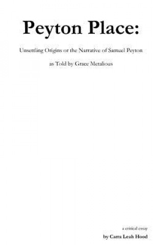 Kniha Peyton Place: Unsettling Origins or the Narrative of Samuel Peyton as Told by Grace Metalious Carra Leah Hood