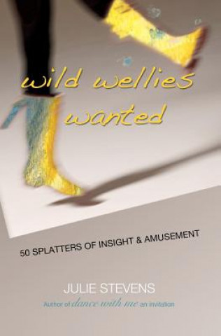 Knjiga Wild Wellies Wanted: 50 Splatters of Insight & Amusement Julie Stevens