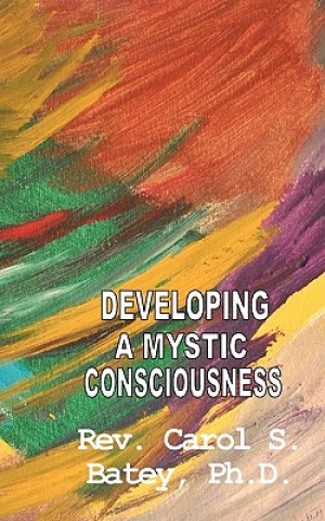 Carte Developing A Mystic Consciousness Carol S Batey Ph D