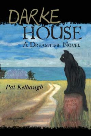 Carte Darke House: a Dreamtime novel Pat Kelbaugh