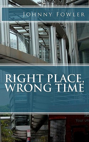 Knjiga Right Place, Wrong Time Johnny Fowler