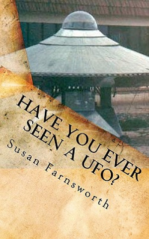 Knjiga Have You Ever Seen A UFO? Susan Farnsworth