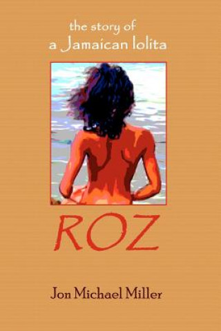 Kniha Roz: The Story of a Jamaican Lolita Jon Michael Miller