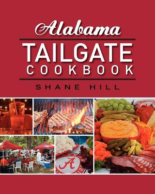 Книга Alabama Tailgate Cookbook: 2010 Recipes in Review Shane Hill