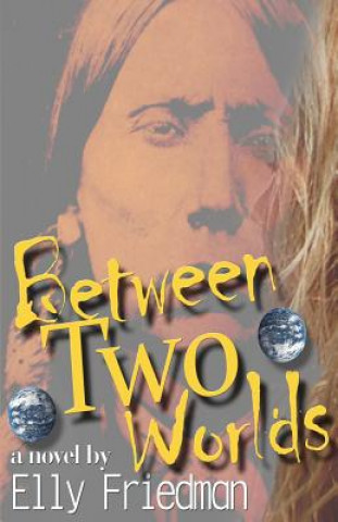 Knjiga Between Two Worlds Elly Friedman