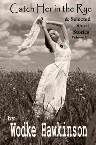 Kniha Catch Her in the Rye: & Selected Short Stories Wodke Hawkinson