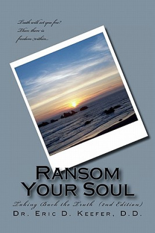 Kniha Ransom Your Soul (Second Edition): Taking Back the Truth Dr Eric D Keefer D D