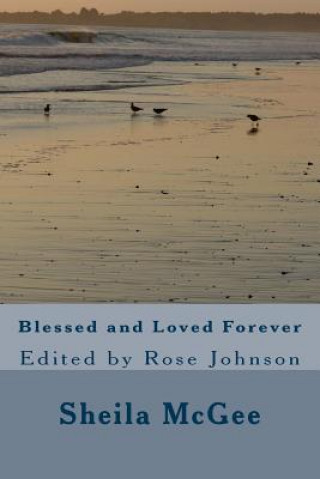 Knjiga Blessed and Loved Forever: Rose Johnson and Greg McGee Sheila Maureen McGee