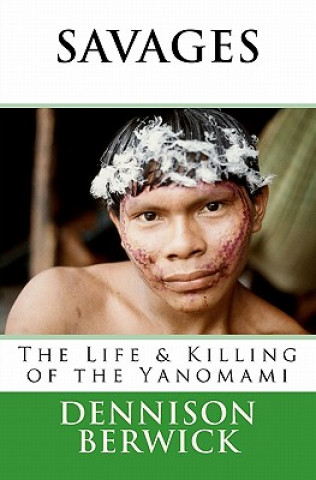 Książka Savages, The Life & Killing of the Yanomami MR Dennison Berwick