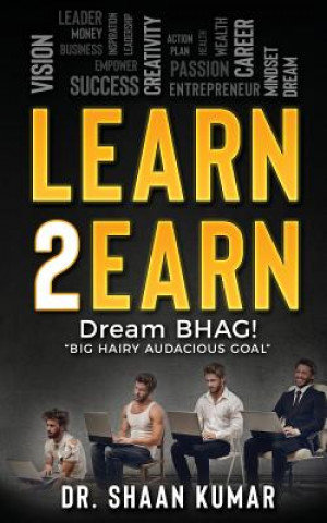 Książka Learn2Earn: Dream BHAG "Big Hairy Audacious Goal" Shaan Kumar