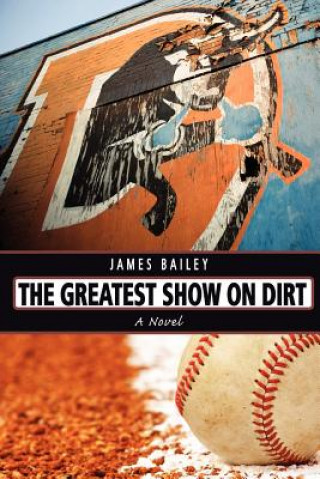 Kniha The Greatest Show on Dirt James Bailey