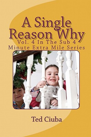 Книга A Single Reason Why: Vol. 4 In The Sub 4 Minute Extra Mile Series Ted Ciuba