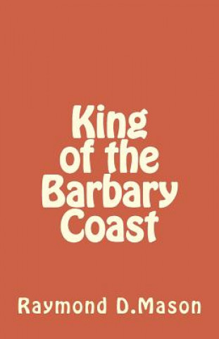 Könyv King of the Barbary Coast Raymond D Mason