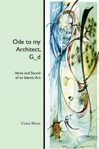Carte Ode to my Architect, G_d: Verse and Sound of an Islamic Art Uzma Mirza