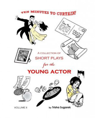 Carte Ten Minutes to Curtain! Volume II: A Collection of Short Plays for the Young Actor Trisha Sugarek