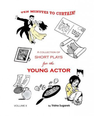 Book Ten Minutes to Curtain! Volume II: A Collection of Short Plays for the Young Actor Trisha Sugarek