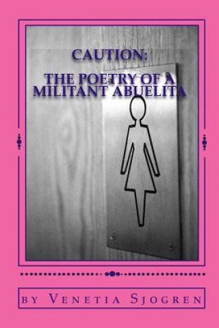 Carte Caution: The Poetry of a Militant Abuelita Venetia Sjogren