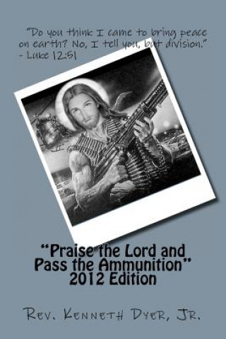 Knjiga Praise the Lord and Pass the Ammunition Rev Kenneth Dyer Jr