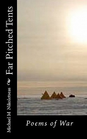 Kniha Far Pitched Tents: Poems of War Michael M Nikoletseas