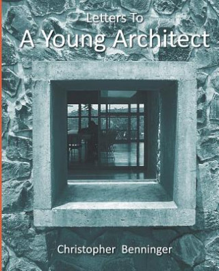 Kniha Letters To A Young Architect Christopher Benninger