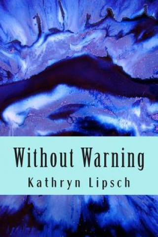 Knjiga Without Warning: Doomsday is here Kathryn I Lipsch