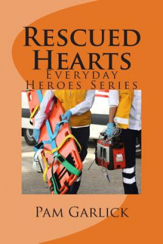 Könyv Rescued Hearts: Everyday Heroes Series Pam Garlick