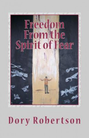 Knjiga Freedom From the Spirit of Fear: The Law of Liberty Dory Robertson