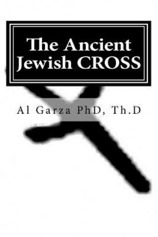 Carte The Ancient Jewish CROSS Th D Al Garza Phd