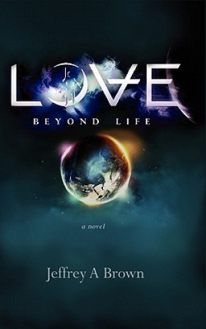 Buch Love Beyond Life Jeffrey A Brown