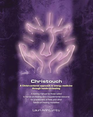 Carte Christouch: A Christ-centered approach to energy medicine through hands-on-healing. Lauri Ann Lumby