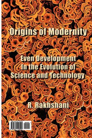 Kniha Origins of Modernity: Even Development in the Evolution of Science and Technology R Rakhshani
