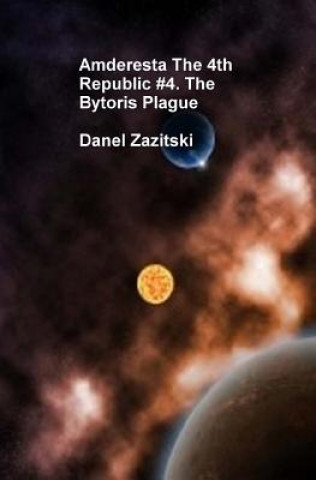 Buch Amderesta The 4th Republic #4 The Bytoris Plague Daniel Zazitski